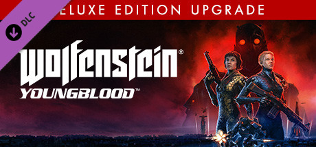 德军总部：新血脉/Wolfenstein: Youngblood – Deluxe Edition Upgrade